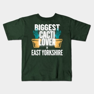 The Biggest Cacti Lover In East Yorkshire Kids T-Shirt